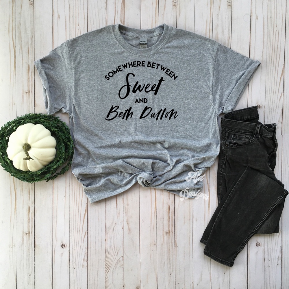 Somewhere between sweet and Beth Dutton T-Shirt